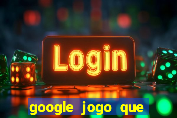 google jogo que ganha dinheiro de verdade